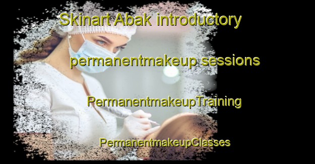 Skinart Abak introductory permanentmakeup sessions | #PermanentmakeupTraining #PermanentmakeupClasses #SkinartTraining-Turkey