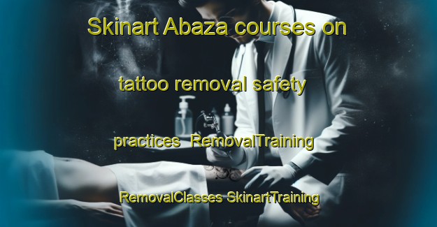 Skinart Abaza courses on tattoo removal safety practices | #RemovalTraining #RemovalClasses #SkinartTraining-Turkey