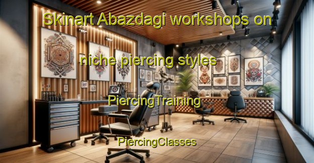 Skinart Abazdagi workshops on niche piercing styles | #PiercingTraining #PiercingClasses #SkinartTraining-Turkey