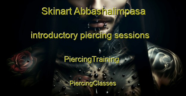 Skinart Abbashalimpasa introductory piercing sessions | #PiercingTraining #PiercingClasses #SkinartTraining-Turkey