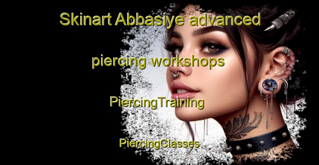 Skinart Abbasiye advanced piercing workshops | #PiercingTraining #PiercingClasses #SkinartTraining-Turkey