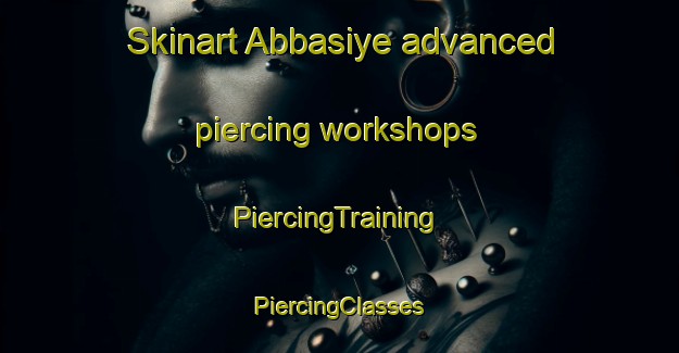 Skinart Abbasiye advanced piercing workshops | #PiercingTraining #PiercingClasses #SkinartTraining-Turkey