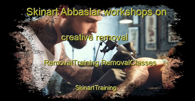 Skinart Abbaslar workshops on creative removal | #RemovalTraining #RemovalClasses #SkinartTraining-Turkey