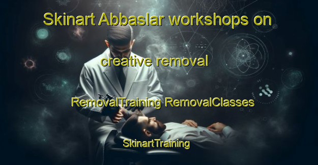 Skinart Abbaslar workshops on creative removal | #RemovalTraining #RemovalClasses #SkinartTraining-Turkey