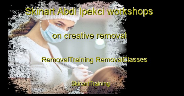 Skinart Abdi Ipekci workshops on creative removal | #RemovalTraining #RemovalClasses #SkinartTraining-Turkey