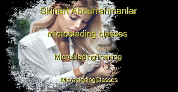 Skinart Abdurrahmanlar microblading classes | #MicrobladingTraining #MicrobladingClasses #SkinartTraining-Turkey