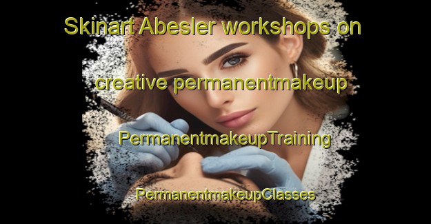 Skinart Abesler workshops on creative permanentmakeup | #PermanentmakeupTraining #PermanentmakeupClasses #SkinartTraining-Turkey