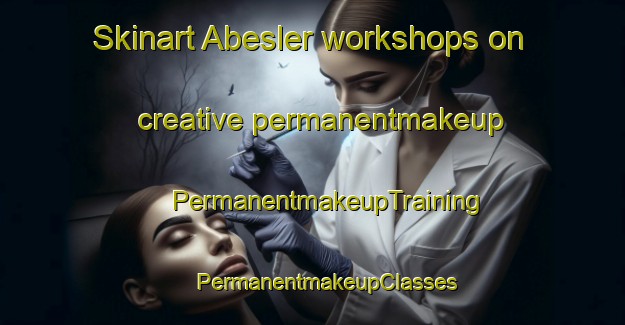 Skinart Abesler workshops on creative permanentmakeup | #PermanentmakeupTraining #PermanentmakeupClasses #SkinartTraining-Turkey