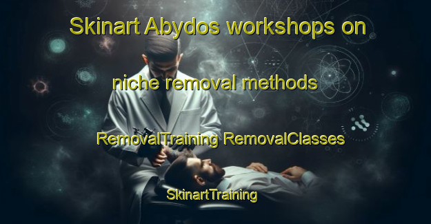 Skinart Abydos workshops on niche removal methods | #RemovalTraining #RemovalClasses #SkinartTraining-Turkey