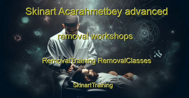 Skinart Acarahmetbey advanced removal workshops | #RemovalTraining #RemovalClasses #SkinartTraining-Turkey