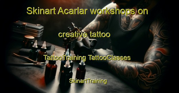 Skinart Acarlar workshops on creative tattoo | #TattooTraining #TattooClasses #SkinartTraining-Turkey