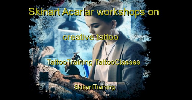 Skinart Acarlar workshops on creative tattoo | #TattooTraining #TattooClasses #SkinartTraining-Turkey