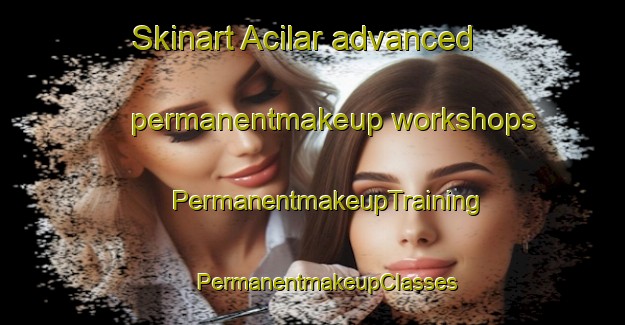 Skinart Acilar advanced permanentmakeup workshops | #PermanentmakeupTraining #PermanentmakeupClasses #SkinartTraining-Turkey