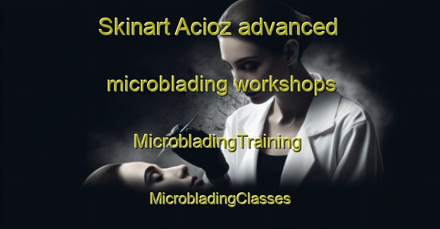 Skinart Acioz advanced microblading workshops | #MicrobladingTraining #MicrobladingClasses #SkinartTraining-Turkey