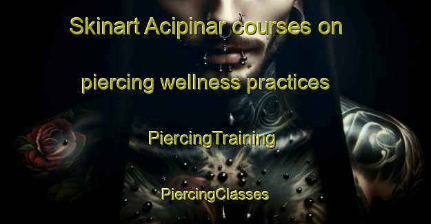 Skinart Acipinar courses on piercing wellness practices | #PiercingTraining #PiercingClasses #SkinartTraining-Turkey