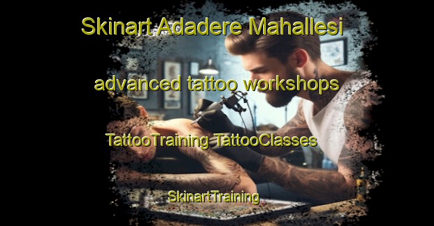 Skinart Adadere Mahallesi advanced tattoo workshops | #TattooTraining #TattooClasses #SkinartTraining-Turkey