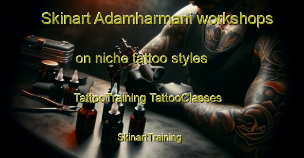 Skinart Adamharmani workshops on niche tattoo styles | #TattooTraining #TattooClasses #SkinartTraining-Turkey