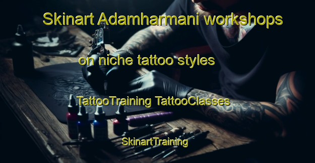 Skinart Adamharmani workshops on niche tattoo styles | #TattooTraining #TattooClasses #SkinartTraining-Turkey