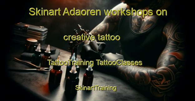 Skinart Adaoren workshops on creative tattoo | #TattooTraining #TattooClasses #SkinartTraining-Turkey