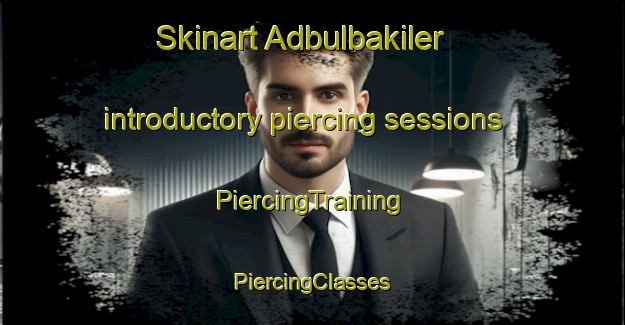 Skinart Adbulbakiler introductory piercing sessions | #PiercingTraining #PiercingClasses #SkinartTraining-Turkey