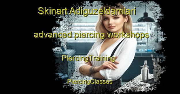 Skinart Adiguzeldamlari advanced piercing workshops | #PiercingTraining #PiercingClasses #SkinartTraining-Turkey