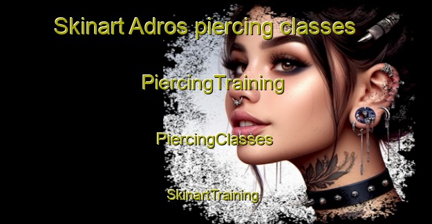 Skinart Adros piercing classes | #PiercingTraining #PiercingClasses #SkinartTraining-Turkey