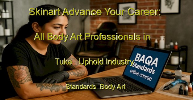 Skinart Advance Your Career: All Body Art Professionals in Tuke - Uphold Industry Standards | Body Art Qualification Authority | BAQA-Turkey