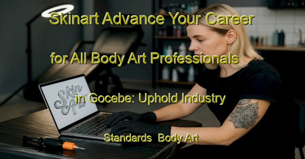 Skinart Advance Your Career for All Body Art Professionals in Gocebe: Uphold Industry Standards | Body Art Qualification Authority | BAQA-Turkey