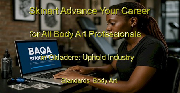 Skinart Advance Your Career for All Body Art Professionals in Okladere: Uphold Industry Standards | Body Art Qualification Authority | BAQA-Turkey