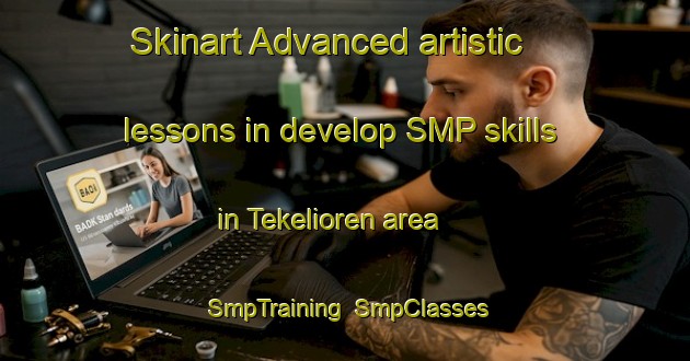 Skinart Advanced artistic lessons in develop SMP skills in Tekelioren area | SmpTraining | SmpClasses | SkinartTraining-Turkey