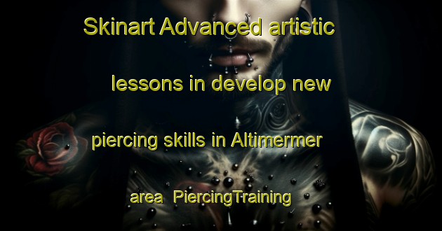 Skinart Advanced artistic lessons in develop new piercing skills in Altimermer area | PiercingTraining | PiercingClasses | SkinartTraining-Turkey
