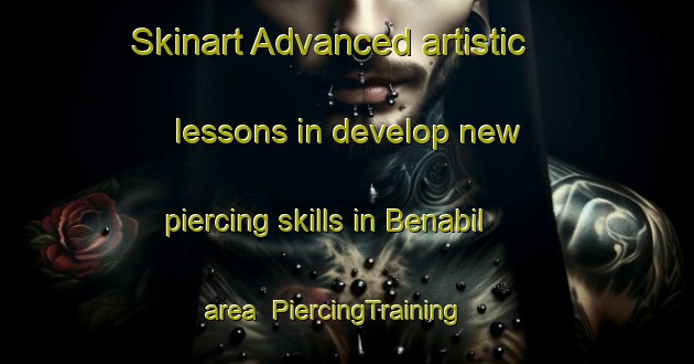 Skinart Advanced artistic lessons in develop new piercing skills in Benabil area | PiercingTraining | PiercingClasses | SkinartTraining-Turkey