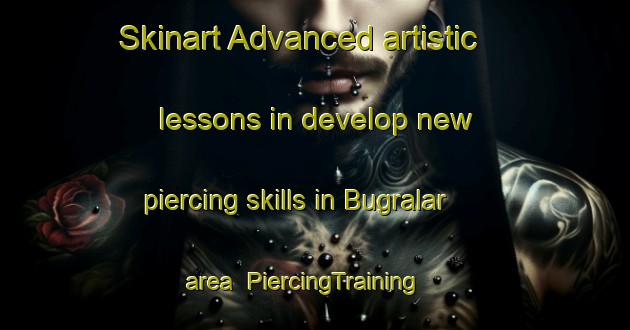 Skinart Advanced artistic lessons in develop new piercing skills in Bugralar area | PiercingTraining | PiercingClasses | SkinartTraining-Turkey