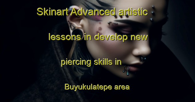 Skinart Advanced artistic lessons in develop new piercing skills in Buyukulatepe area | PiercingTraining | PiercingClasses | SkinartTraining-Turkey