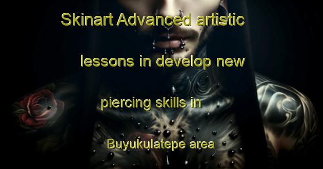 Skinart Advanced artistic lessons in develop new piercing skills in Buyukulatepe area | PiercingTraining | PiercingClasses | SkinartTraining-Turkey
