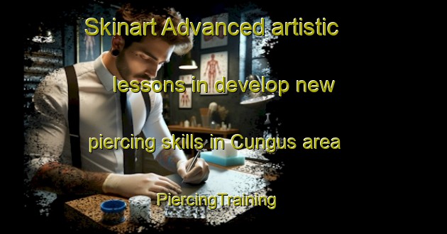 Skinart Advanced artistic lessons in develop new piercing skills in Cungus area | PiercingTraining | PiercingClasses | SkinartTraining-Turkey