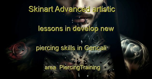 Skinart Advanced artistic lessons in develop new piercing skills in Gencali area | PiercingTraining | PiercingClasses | SkinartTraining-Turkey