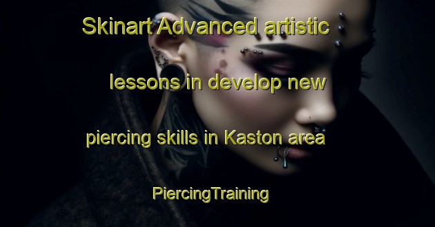 Skinart Advanced artistic lessons in develop new piercing skills in Kaston area | PiercingTraining | PiercingClasses | SkinartTraining-Turkey