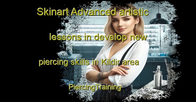 Skinart Advanced artistic lessons in develop new piercing skills in Kildir area | PiercingTraining | PiercingClasses | SkinartTraining-Turkey