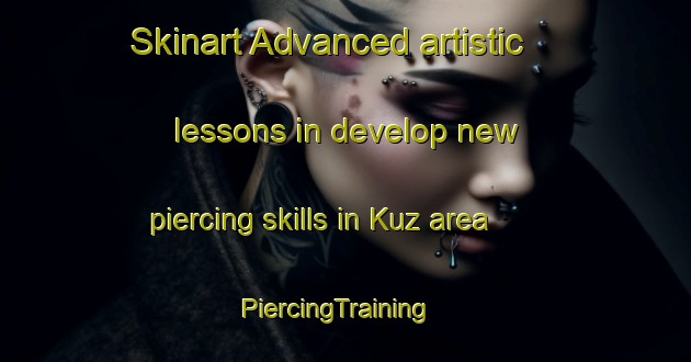 Skinart Advanced artistic lessons in develop new piercing skills in Kuz area | PiercingTraining | PiercingClasses | SkinartTraining-Turkey