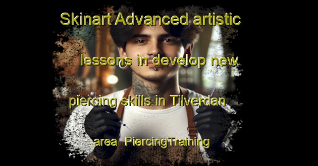 Skinart Advanced artistic lessons in develop new piercing skills in Tilverdan area | PiercingTraining | PiercingClasses | SkinartTraining-Turkey