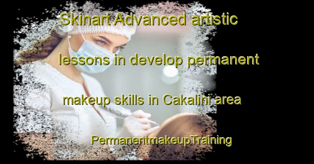 Skinart Advanced artistic lessons in develop permanent makeup skills in Cakalini area | PermanentmakeupTraining | PermanentmakeupClasses | SkinartTraining-Turkey
