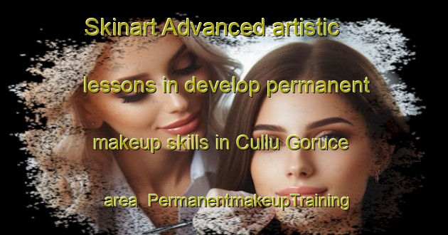 Skinart Advanced artistic lessons in develop permanent makeup skills in Cullu Goruce area | PermanentmakeupTraining | PermanentmakeupClasses | SkinartTraining-Turkey