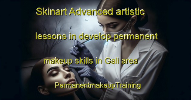 Skinart Advanced artistic lessons in develop permanent makeup skills in Gali area | PermanentmakeupTraining | PermanentmakeupClasses | SkinartTraining-Turkey