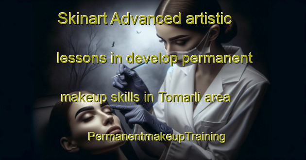 Skinart Advanced artistic lessons in develop permanent makeup skills in Tomarli area | PermanentmakeupTraining | PermanentmakeupClasses | SkinartTraining-Turkey