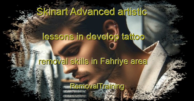 Skinart Advanced artistic lessons in develop tattoo removal skills in Fahriye area | RemovalTraining | RemovalClasses | SkinartTraining-Turkey