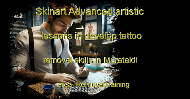 Skinart Advanced artistic lessons in develop tattoo removal skills in Murataldi area | RemovalTraining | RemovalClasses | SkinartTraining-Turkey