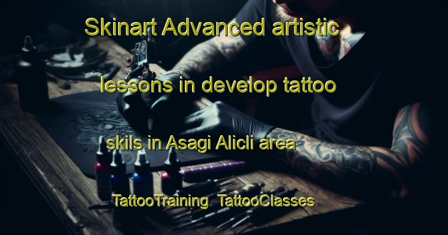 Skinart Advanced artistic lessons in develop tattoo skils in Asagi Alicli area | TattooTraining | TattooClasses | SkinartTraining-Turkey