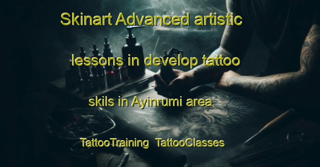 Skinart Advanced artistic lessons in develop tattoo skils in Ayinrumi area | TattooTraining | TattooClasses | SkinartTraining-Turkey