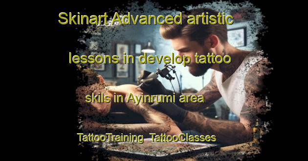 Skinart Advanced artistic lessons in develop tattoo skils in Ayinrumi area | TattooTraining | TattooClasses | SkinartTraining-Turkey